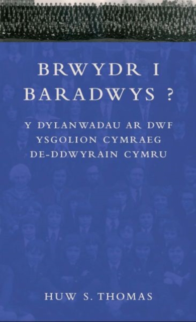 Brwydr i Baradwys? : Y Dylanwadau ar Dwf Ysgolion Cymraeg De-ddwyrain Cymru, Hardback Book