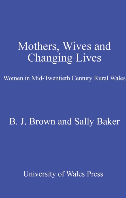 Mothers, Wives and Changing Lives : Women in Mid-Twentieth Century Rural Wales, PDF eBook