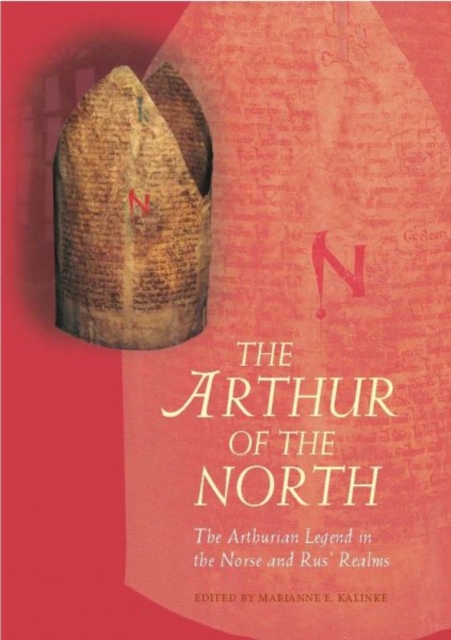 The Arthur of the North : The Arthurian Legend in the Norse and Rus' Realms, Hardback Book