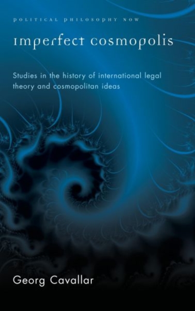 Imperfect Cosmopolis : Studies in the History of International Legal Theory and Cosmopolitan Ideas, Hardback Book