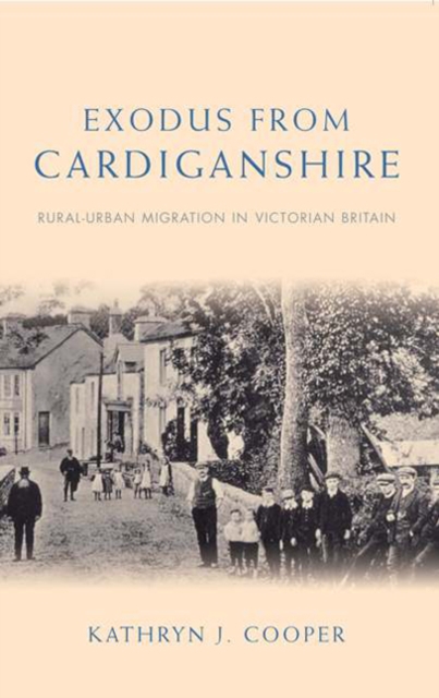 Exodus from Cardiganshire : Rural-Urban Migration in Victorian Britain, PDF eBook
