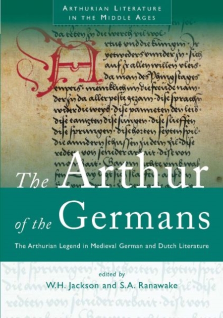 The Arthur of the Germans : The Arthurian Legend in Medieval German and Dutch Literature, Paperback / softback Book