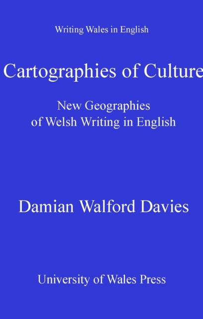 Cartographies of Culture : New Geographies of Welsh Writing in English, PDF eBook