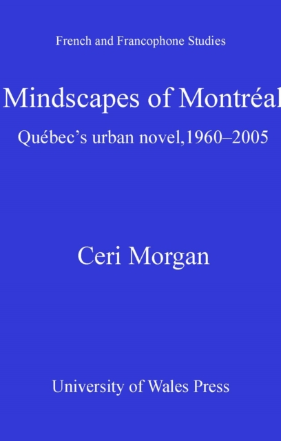 Mindscapes of Montreal : Quebec's Urban Novel, 1960-2005, PDF eBook
