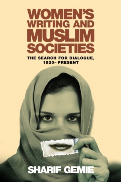 Women's Writing and Muslim Societies : The Search for Dialogue, 1920-present, Hardback Book