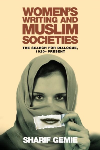 Women's Writing and Muslim Societies : The Search for Dialogue, 1920-present, Paperback / softback Book