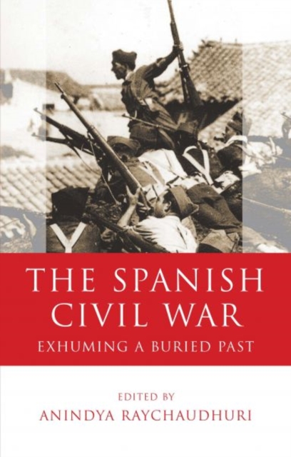 The Spanish Civil War : Exhuming a Buried Past, Hardback Book