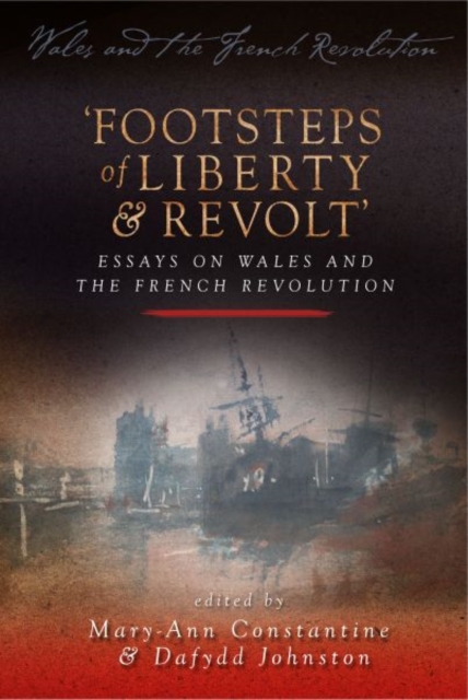Footsteps of 'Liberty and Revolt' : Essays on Wales and the French Revolution, Paperback / softback Book