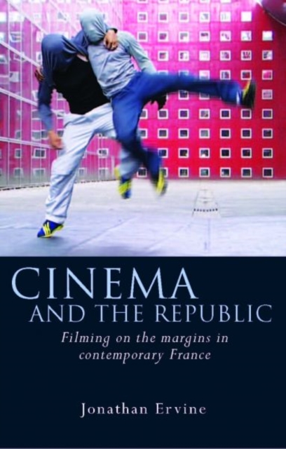 Cinema and the Republic : Filming on the Margins in Contemporary France, Hardback Book