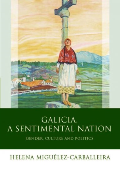 Galicia, A Sentimental Nation : Gender, Culture and Politics, Hardback Book