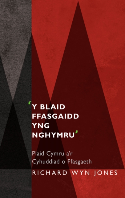 'Y Blaid Ffasgaidd yng Nghymru' : Plaid Cymru a'r Cyhuddiad o Ffasgaeth, PDF eBook