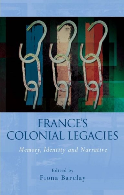 France's Colonial Legacies : Memory, Identity and Narrative, Hardback Book