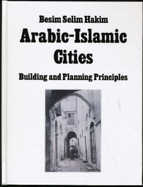 Arabic Islamic Cities  Rev : Building and Planning Principles, Hardback Book