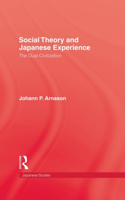 Social Theory and Japanese Experience : The Dual Civilization, Hardback Book