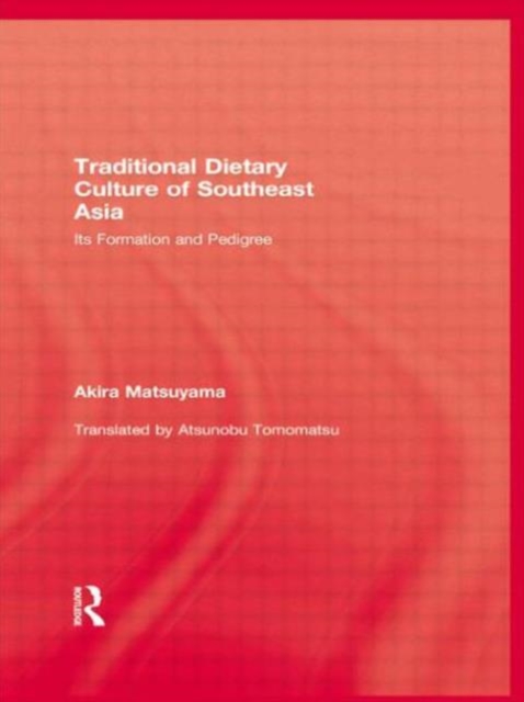 Traditional Dietary Culture Of Southeast Asia : Its Formation and Pedigree, Hardback Book