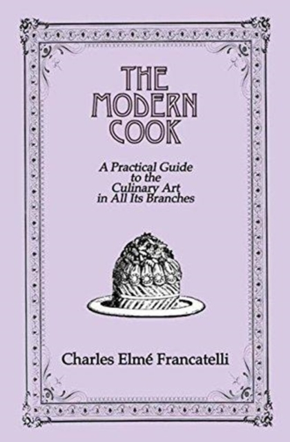 The Modern Cook : A Practical Guide to the Culinary Art in All Its Branches, Hardback Book