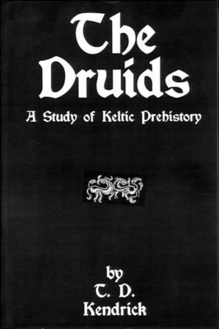 The Druids : A Study in Keltic Prehistory, Hardback Book