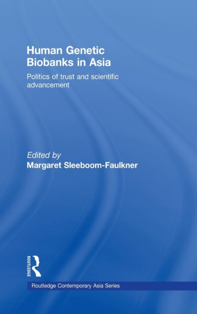 Human Genetic Biobanks in Asia : Politics of trust and scientific advancement, Hardback Book