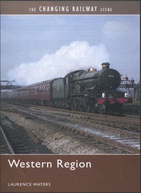 The Changing Railway Scene: Western Region, Hardback Book