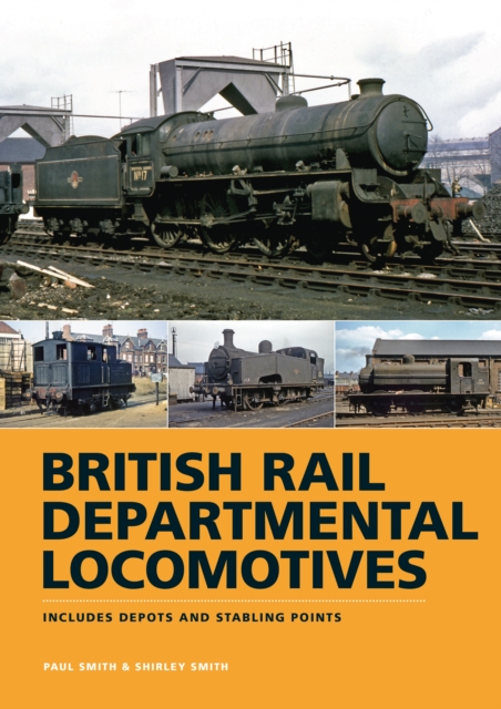 British Rail Departmental Locomotives 1948-68 : Includes Depots and Stabling Points, Hardback Book
