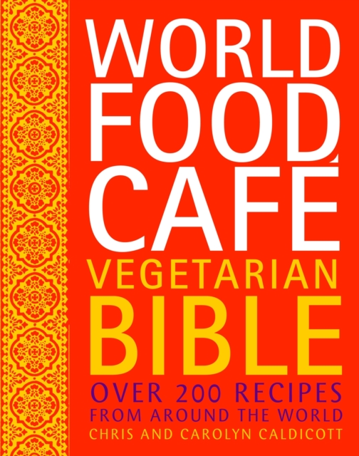 World Food Cafe Vegetarian Bible : Over 200 Recipes from Around the World, Hardback Book