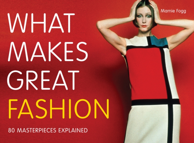 What Makes Great Fashion : 80 Masterpieces Explained, Paperback Book