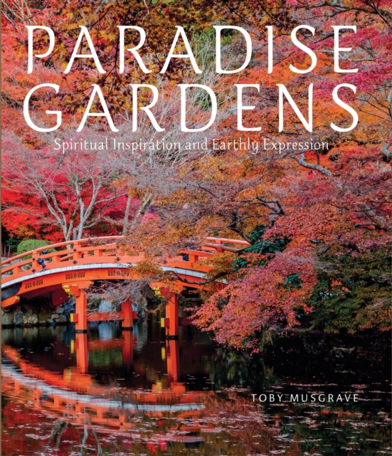 Paradise Gardens : Spiritual Inspiration and Earthly Expression, Hardback Book