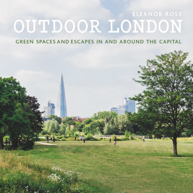 Outdoor London : Green spaces and escapes in and around the capital, EPUB eBook