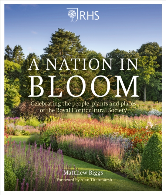 RHS: A Nation in Bloom : Celebrating the People, Plants and Places of the Royal Horticultural Society, EPUB eBook