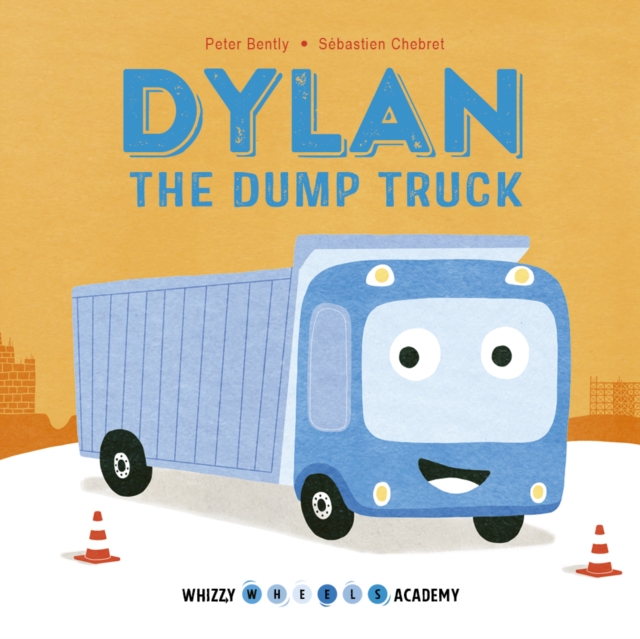 Whizzy Wheels Academy: Dylan the Dump Truck, EPUB eBook
