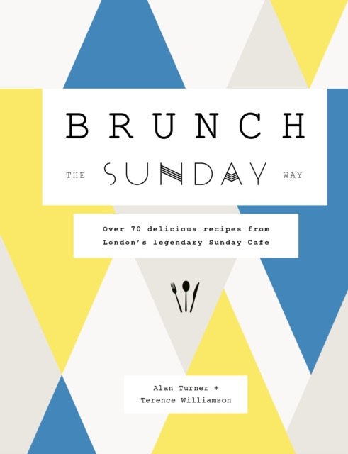 Brunch the Sunday Way : Over 70 delicious recipes from London's legendary Sunday Cafe, EPUB eBook