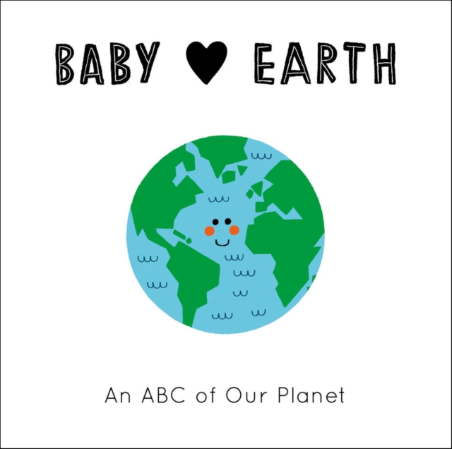 Baby Loves Earth : An ABC of Our Planet Volume 2, Board book Book