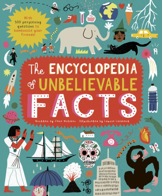 The Encyclopedia of Unbelievable Facts : With 500 perplexing questions to BAMBOOZLE your friends!, Hardback Book
