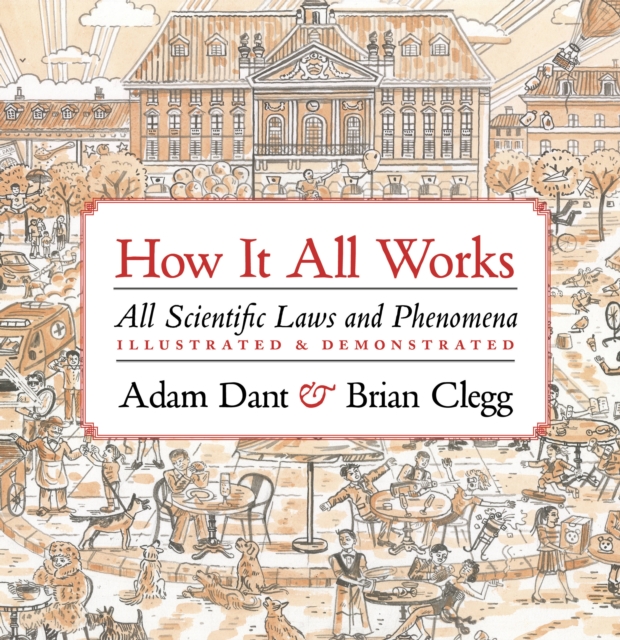 How it All Works : All scientific laws and phenomena illustrated & demonstrated, Hardback Book
