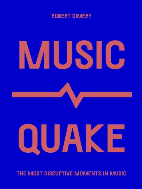 MusicQuake : The Most Disruptive Moments in Music, EPUB eBook