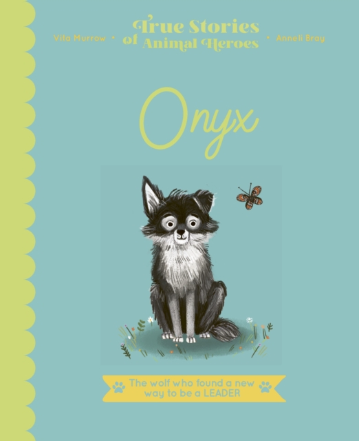 Onyx : The Wolf Who Found a New Way to be a Leader, Hardback Book