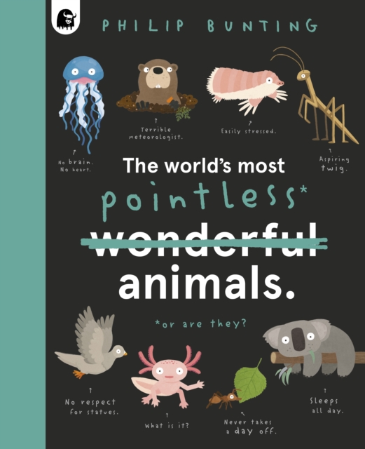 The World's Most Pointless Animals : Or are they? Volume 1, Hardback Book