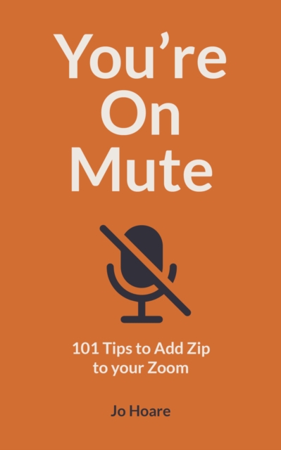 You're On Mute : 101 Tips to Add Zip to your Zoom, Paperback / softback Book