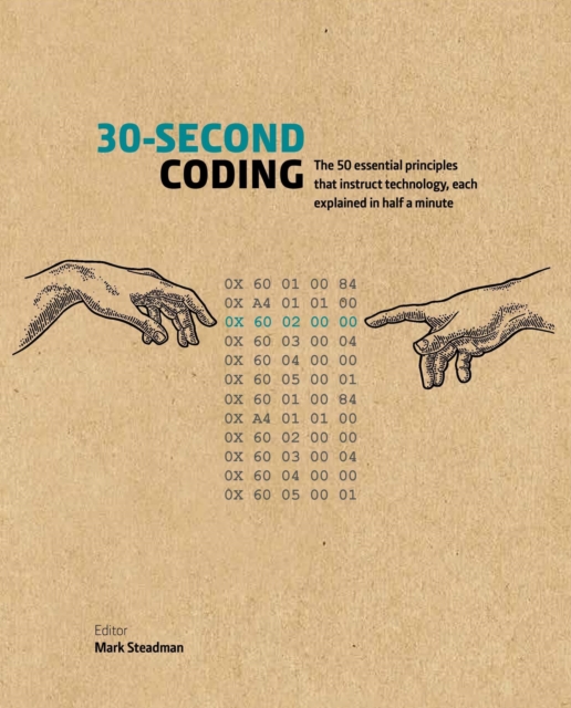 30-Second Coding : The 50 essential principles that instruct technology, each  explained in half a minute, Hardback Book