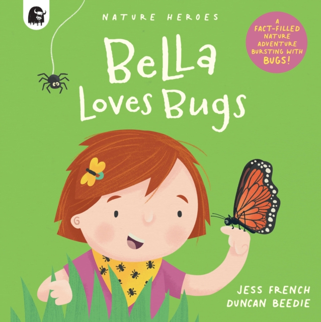 Bella Loves Bugs : A Fact-Filled Nature Adventure Bursting with Bugs!, Hardback Book