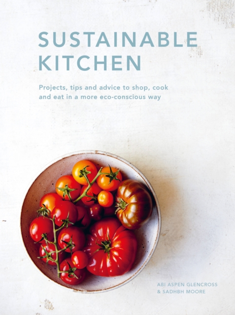 Sustainable Kitchen : Projects, tips and advice to shop, cook and eat in a more eco-conscious way Volume 4, Hardback Book