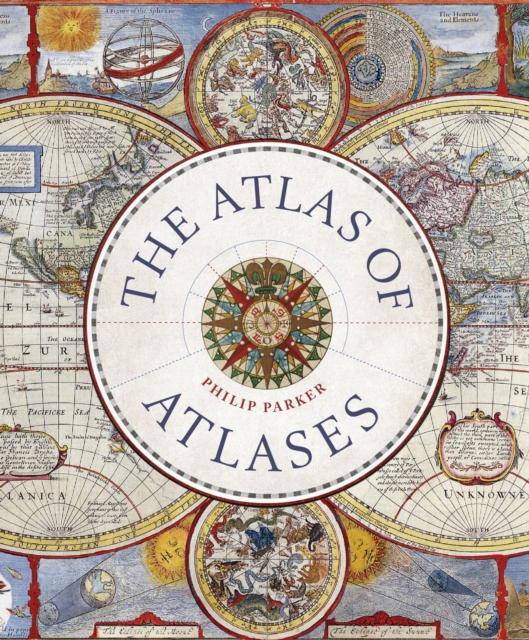 Atlas of Atlases : Exploring the most important atlases in history and the cartographers who made them, Hardback Book
