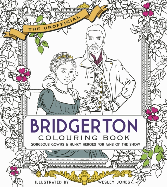 Unofficial Bridgerton Colouring Book : Gorgeous Gowns & Hunky Heroes for Fans of the Show, Paperback / softback Book