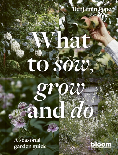 What to Sow, Grow and Do : A seasonal garden guide Volume 4, Hardback Book