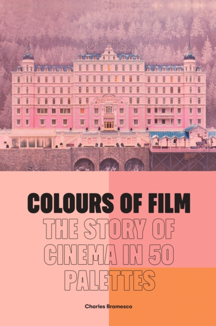 Colours of Film : The Story of Cinema in 50 Palettes, Hardback Book