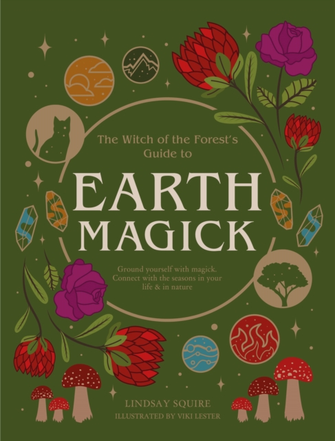 Earth Magick : Ground yourself with magick. Connect with the seasons in your life & in nature, Paperback / softback Book