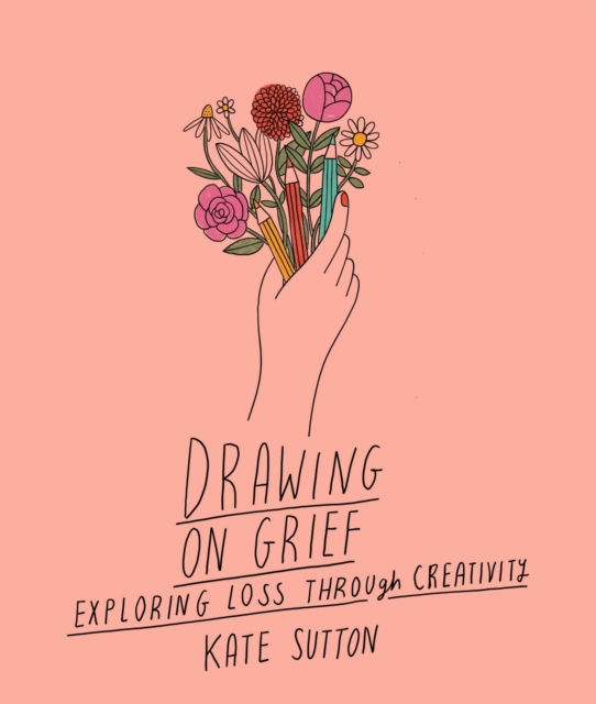 Drawing On Grief : Exploring loss through creativity Volume 1, Paperback / softback Book