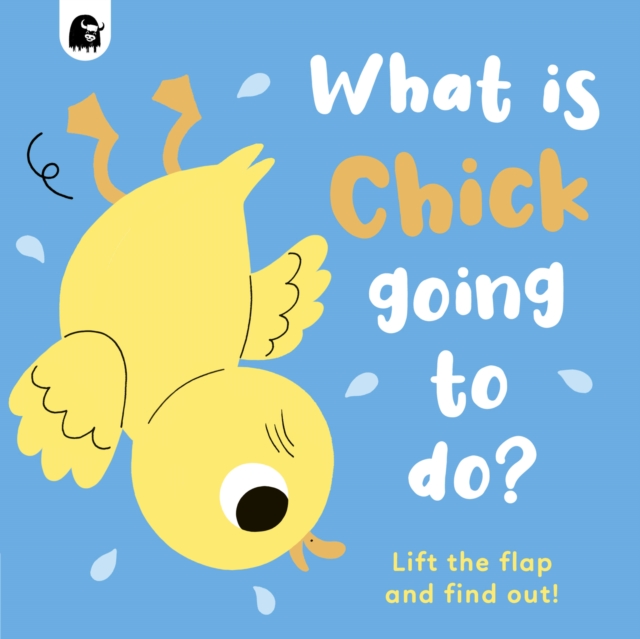 What Is Chick Going to Do? : Lift the Flap and Find Out!, Board book Book