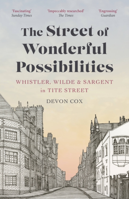 The Street of Wonderful Possibilities : Whistler, Wilde and Sargent in Tite Street, Paperback / softback Book