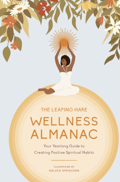 The Leaping Hare Wellness Almanac : Your yearlong guide to creating positive spiritual habits, EPUB eBook